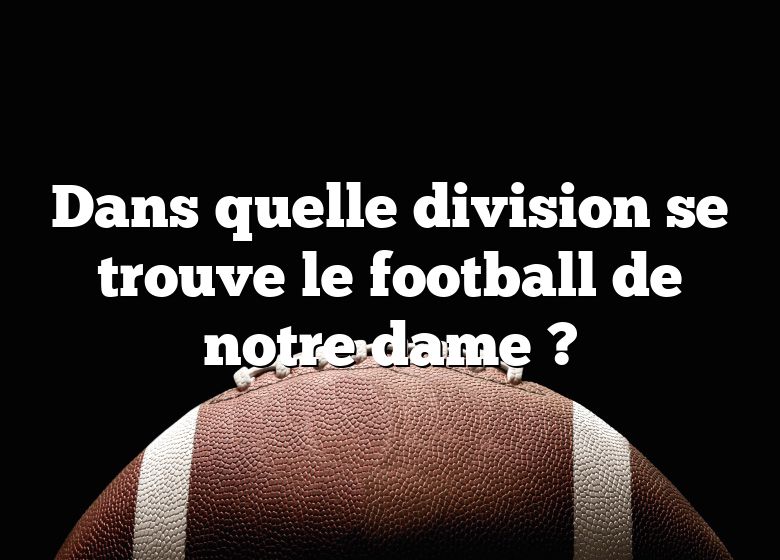 Dans quelle division se trouve le football de notre dame ?